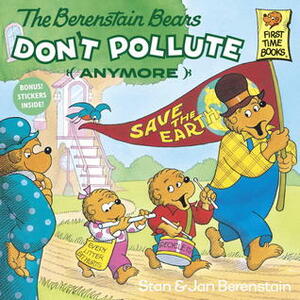 The Berenstain Bears Don't Pollute (Anymore) by Stan Berenstain