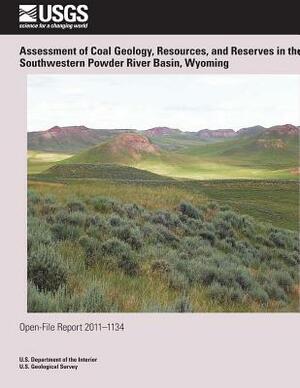 Assessment of Coal Geology, Resources, and Reserves in the Southwestern Powder River Basin, Wyoming by U. S. Department of the Interior