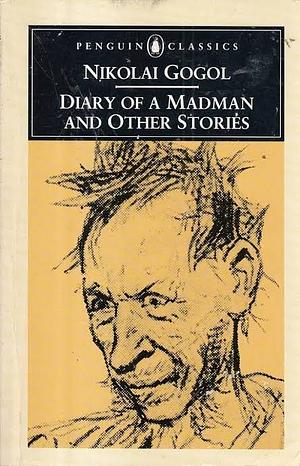 The Diary of a Madman and Other Stories: The Nose; The Carriage; The Overcoat; Taras Bulba by Nikolai Gogol, Leon Stilman