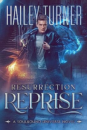 Resurrection Reprise: A Soulbound Universe Novel by Hailey Turner
