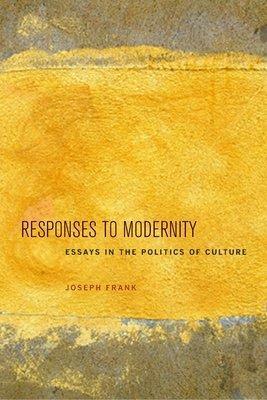Responses to Modernity: Essays in the Politics of Culture by Joseph Frank