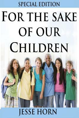 For the Sake of Our Children Special Edition by Jesse Horn