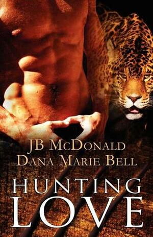 Hunting Love by Dana Marie Bell, J.B. McDonald