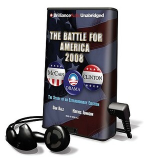 The Battle for America 2008: The Story of an Extraordinary Election by Dan Balz, Haynes Bonner Johnson