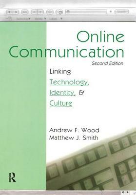 Online Communication: Linking Technology, Identity, & Culture by Andrew F. Wood, Matthew J. Smith