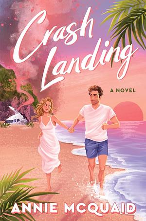 Crash Landing: A Novel by Annie McQuaid