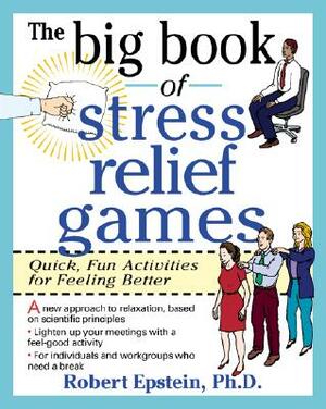 The Big Book of Stress Relief Games: Quick, Fun Activities for Feeling Better by Robert Epstein