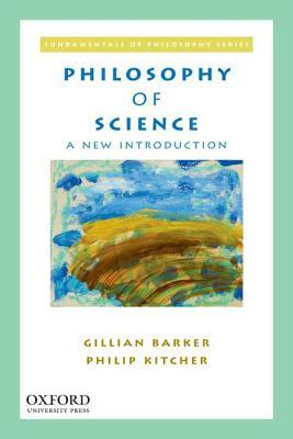 Philosophy of Science: A New Introduction by Gillian Barker, Philip Kitcher
