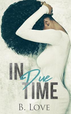 In Due Time by B. Love