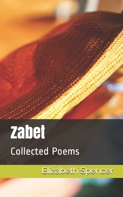 Zabet: Collected Poems by Elizabeth Spencer