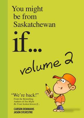 You Might Be from Saskatchewan If... Volume 2 by Demmans Carson, Jason Sylvestre