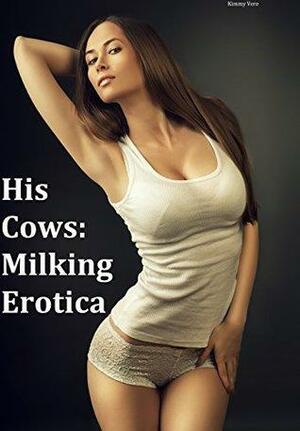 His Cows: Milking Erotica by Kimmy Vere