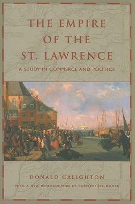 The Empire of the St. Lawrence: A Study in Commerce and Politics by Donald Creighton