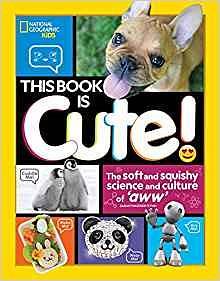 This Book is Cute: The Soft and Squishy Science and Culture of Aww by Sarah Wassner Flynn, Sarah Wassner Flynn