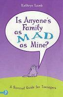 Is Anyone's Family As Mad As Mine?: A Survival Guide For Teenagers by Kathryn Lamb