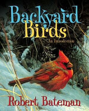 Backyard Birds: An Introduction by Robert Bateman