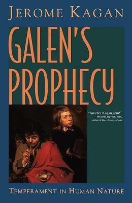 Galen's Prophecy: Temperament in Human Nature by Jerome Kagan