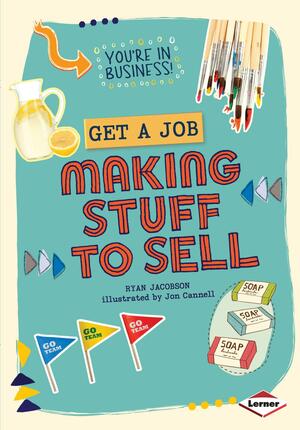 Get a Job Making Stuff to Sell by Jon Cannell, Ryan Jacobson