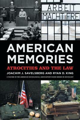 American Memories: Atrocities and the Law by Joachim J. Savelsberg, Ryan D. King