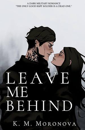Leave Me Behind by K.M. Moronova