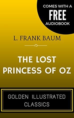 The Lost Princess Of Oz: By L. Frank Baum - Illustrated by L. Frank Baum