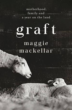 Graft by Maggie MacKellar