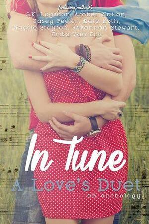 In Tune; A Love's Duet Anthology by Kate Roth, Nacole Stayton, Erika Van Eck, Savannah Stewart, Casey Peeler, Amber Nation, S.K. Logsdon