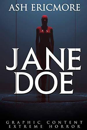 Jane Doe: Extreme Horror by Ash Ericmore, Ash Ericmore