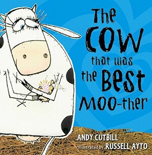 The Cow That Was the Best Moo-ther by Andy Cutbill