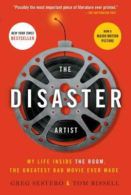 The Disaster Artist: My Life Inside the Room, the Greatest Bad Movie Ever Made by Greg Sestero, Tom Bissell