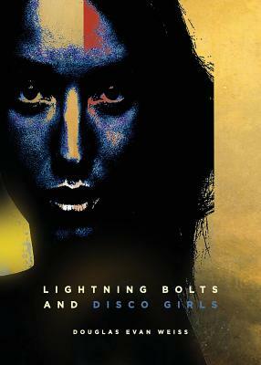 Lightning Bolts and Disco Girls by Douglas Weiss, Douglas Evan Weiss