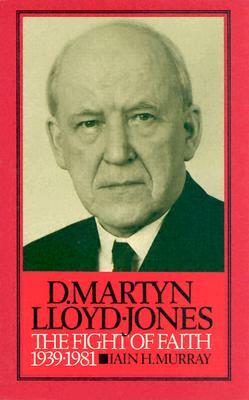 D. Martyn Lloyd-Jones: The Fight of Faith by Iain H. Murray