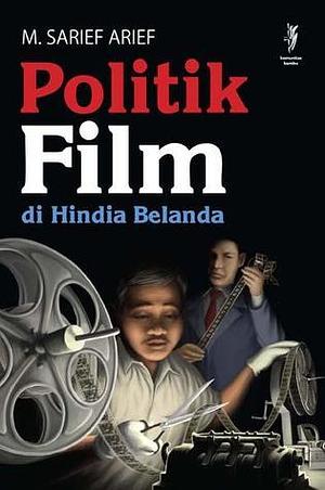 Politik film di hindia Belanda by M. Sarief Arief