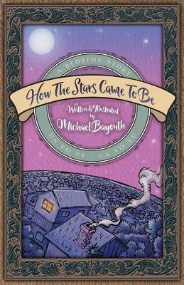 How The Stars Came To Be by Michael Bayouth