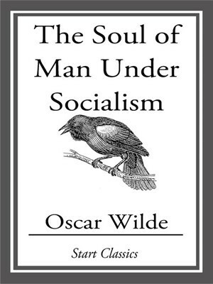 The Soul of Man Under Socialism by Oscar Wilde