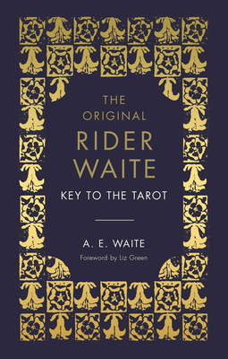 The Key to the Tarot: The Official Companion to the World Famous Original Rider Waite Tarot Deck by A. E. Waite