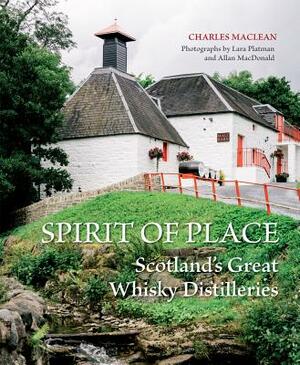 Spirit of Place: Scotland's Great Whisky Distilleries by Charles MacLean