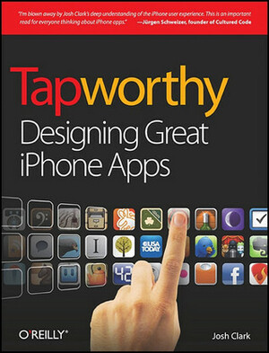 Tapworthy: Designing Great iPhone Apps by Josh Clark