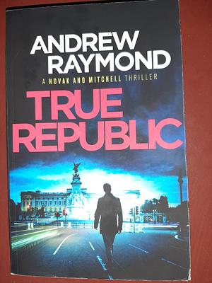 True Republic by Andrew Raymond