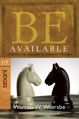 Be Available: Accepting the Challenge to Confront the Enemy: OT Commentary: Judges by Warren W. Wiersbe