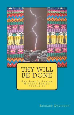 Thy Will Be Done: The Lord's Prayer Mystery Series, Volume IV by Richard Davidson