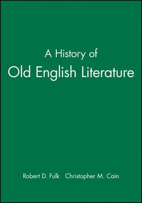 A History of Old English Literature by Christopher M. Cain, Robert D. Fulk