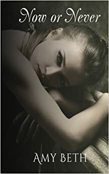 Now or Never by Amy Beth