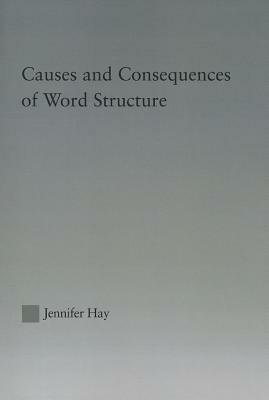 Causes and Consequences of Word Structure by Jennifer Hay