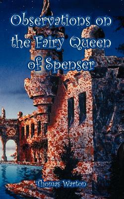 Observations on the Fairy Queen of Spenser by Thomas Warton