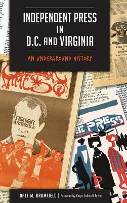 Independent Press in D.C. and Virginia: An Underground History by Dale M. Brumfield