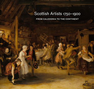 Scottish Artists 1750-1900: From Caledonia to the Continent by Vanessa Remington, Deborah Clarke