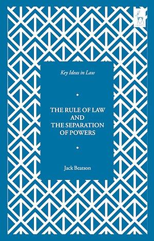 Key Ideas in Law: The Rule of Law and the Separation of Powers by Jack Beatson, Nicholas J McBride