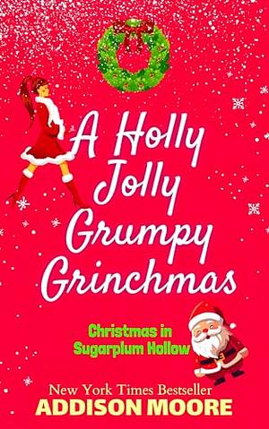 A Holly Jolly Grumpy Grinchmas: Christmas in Sugarplum Hollow by Addison Moore