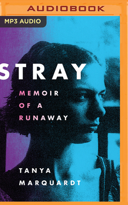 Stray: Memoir of a Runaway by Tanya Marquardt